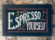 Load image into Gallery viewer, “Espresso yourself” Vintage Sign