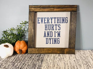 Everything hurts and I’m dying sign